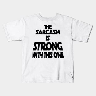 The Sarcasm Is Strong With This One - Funny Quote Kids T-Shirt